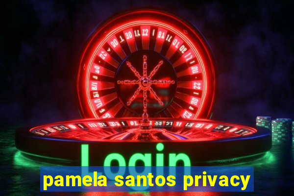 pamela santos privacy